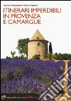 Itinerari imperdibili in Provenza e Camargue libro