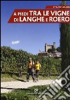 A piedi tra le vigne di Langhe e Roero libro