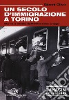 Un secolo di immigrazione a Torino. Storia e storie dall'Ottocento a oggi. Ediz. a colori libro