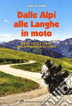 Dalle Alpi alle Langhe in moto. Passi, colli e curve nella provincia di Cuneo libro