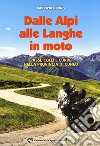 Dalle Alpi alle Langhe in moto. Passi, colli e curve nella provincia di Cuneo libro