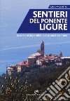 Sentieri del Ponente ligure. Escursioni imperdibili a due passi dal mare libro