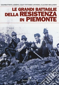 Le grandi battaglie della resistenza in Piemonte
