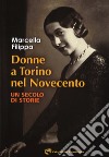 Donne a Torino nel Novecento. Un secolo di storie libro