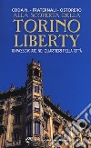 Alla scoperta della Torino liberty. 10 passeggiate nei quartieri della città. Ediz. a colori libro