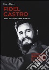 Fidel Castro. Storia e immagini di una rivoluzione. Ediz. illustrata libro