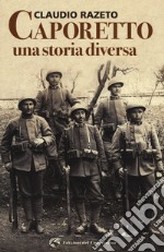 Caporetto. Una storia diversa libro