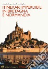 Itinerari imperdibili in Bretagna e Normandia libro