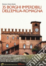 35 borghi imperdibili dell'Emilia-Romagna libro