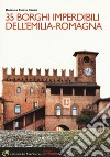 35 borghi imperdibili dell'Emilia-Romagna libro