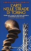 L'arte nelle strade di Torino. Guida e scoperta dell'arte moderna e contemporanea in città libro