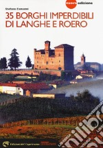 35 borghi imperdibili di Langhe e Roero. Viaggio nel patrimonio mondiale dell'Unesco. Nuova ediz. libro