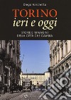 Torino ieri e oggi. Storie e immagini della città che cambia. Ediz. illustrata libro