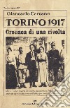 Torino 1917. Cronaca di una rivolta. Nuova ediz. libro