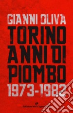 Torino anni di piombo (1973-1982) libro