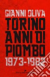 Torino anni di piombo (1973-1982) libro