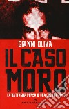 Il caso Moro. La battaglia persa di una guerra vinta libro