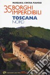 35 borghi imperdibili. Toscana Nord libro di Rando Rossana Cinzia