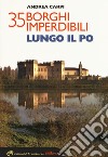 35 borghi imperdibili lungo il Po libro