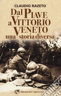 Dal Piave a Vittorio Veneto. Una storia diversa libro
