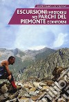 Escursioni imperdibili nei parchi del Piemonte e dintorni libro di Ceragioli Filippo Molino Aldo