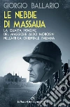 Le nebbie di Massaua. La nuova indagine del maggiore Aldo Morosini nell'Africa orientale italiana libro di Ballario Giorgio