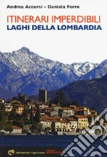 Itinerari imperdibili. Laghi della Lombardia libro