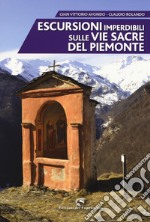 Escursioni imperdibili sulle via sacre del Piemonte libro