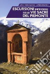 Escursioni imperdibili sulle via sacre del Piemonte libro di Avondo Gian Vittorio Rolando Claudio