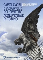Capolavori e meraviglie del cimitero monumentale Torino. Ediz. illustrata