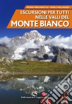 Escursioni per tutti nelle valli del Monte Bianco. Nuova ediz. libro