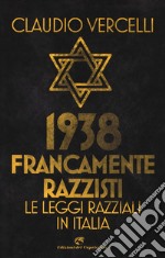 1938. Francamente razzisti. Le leggi razziali in Italia libro