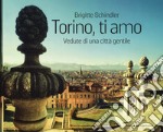 Torino, ti amo. Vedute di una città gentile. Ediz. illustrata