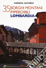 35 borghi montani imperdibili. Lombardia libro