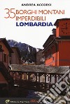 35 borghi montani imperdibili. Lombardia libro