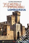 35 castelli imperdibili. Lombardia libro