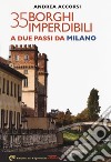 35 borghi imperdibili a due passi da Milano libro di Accorsi Andrea