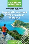 Le più belle escursioni in mountain bike in Liguria libro
