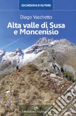 Alta Valle di Susa e Moncenisio. Escursioni d'autore libro