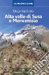 Alta Valle di Susa e Moncenisio. Escursioni d'autore libro