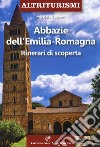 Abbazie e santuari dell'Emilia Romagna. Itinerari di scoperta libro