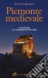 Piemonte medievale. 55 luoghi da scoprire e visitare libro di Caldano Simone