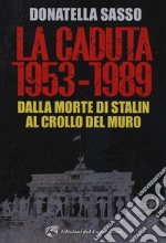 La caduta. 1953-1989. Dalla morte di Stalin al crollo del muro libro