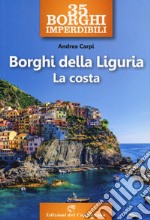 35 borghi imperdibili. Borghi della Liguria. La costa libro