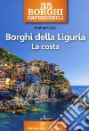 35 borghi imperdibili. Borghi della Liguria. La costa libro di Carpi Andrea