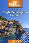 35 borghi imperdibili. Borghi della Liguria. La costa libro di Carpi Andrea