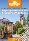 Borghi e piccole città d'arte di Piemonte e Valle d'Aosta libro