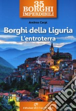 35 borghi imperdibili. Borghi della Liguria. L'entroterra libro