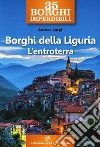 35 borghi imperdibili. Borghi della Liguria. L'entroterra libro di Carpi Andrea