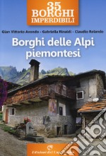 35 borghi imperdibili. Borghi delle Alpi piemontesi libro